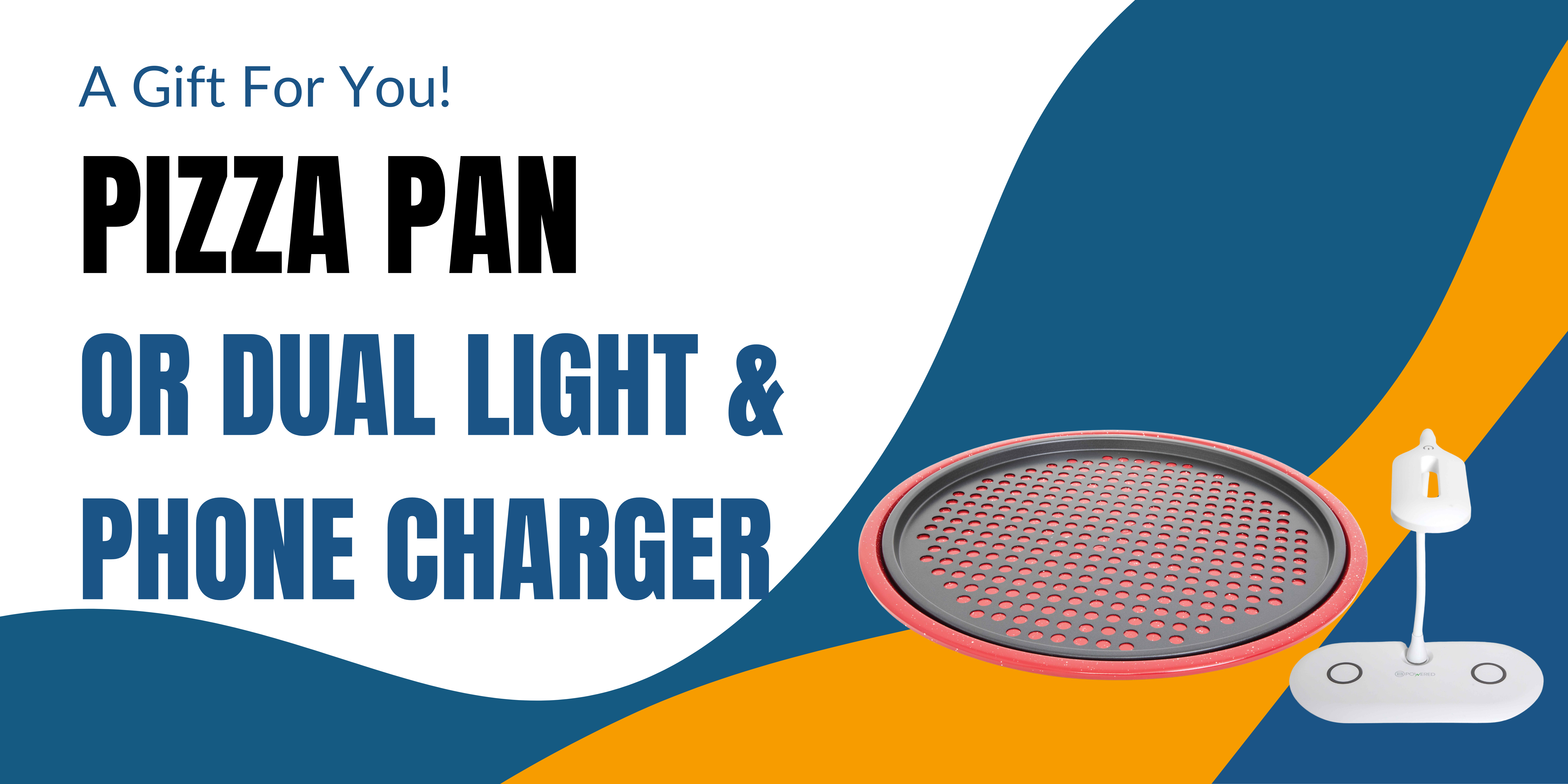 A gift for you! Pizza pan and dual light charger. 